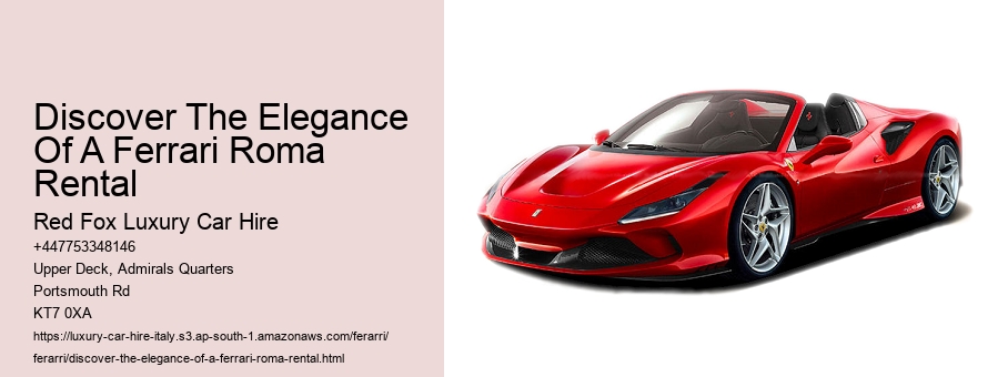 Discover The Elegance Of A Ferrari Roma Rental